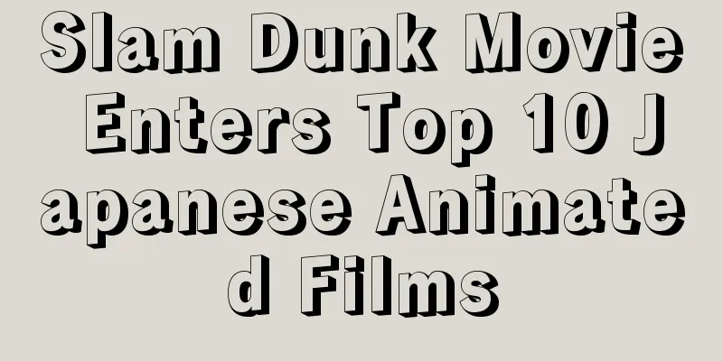 Slam Dunk Movie Enters Top 10 Japanese Animated Films