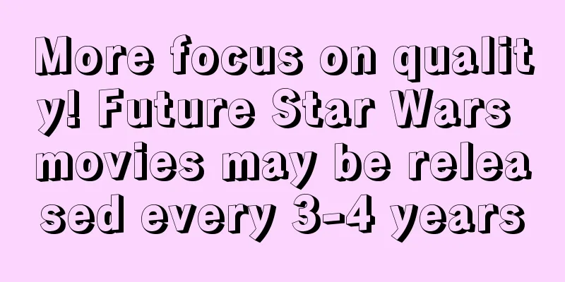More focus on quality! Future Star Wars movies may be released every 3-4 years