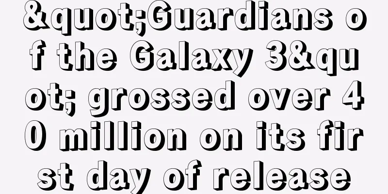 "Guardians of the Galaxy 3" grossed over 40 million on its first day of release