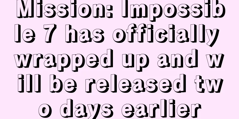 Mission: Impossible 7 has officially wrapped up and will be released two days earlier