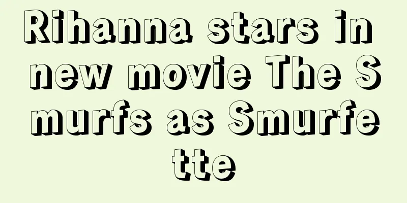 Rihanna stars in new movie The Smurfs as Smurfette