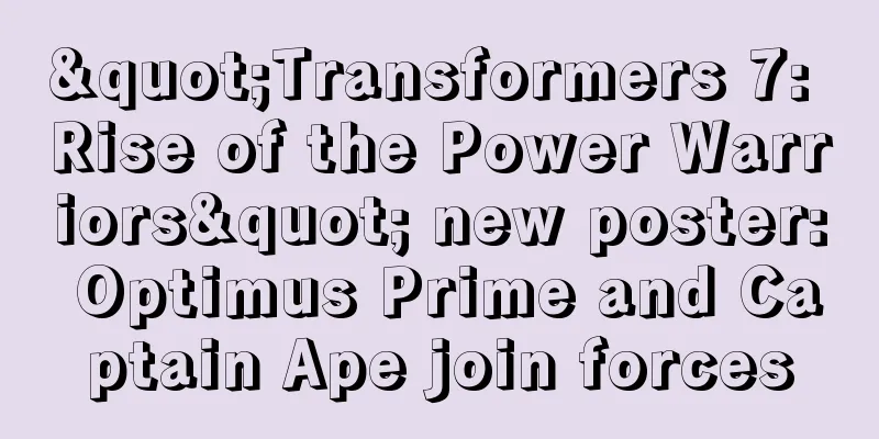 "Transformers 7: Rise of the Power Warriors" new poster: Optimus Prime and Captain Ape join forces
