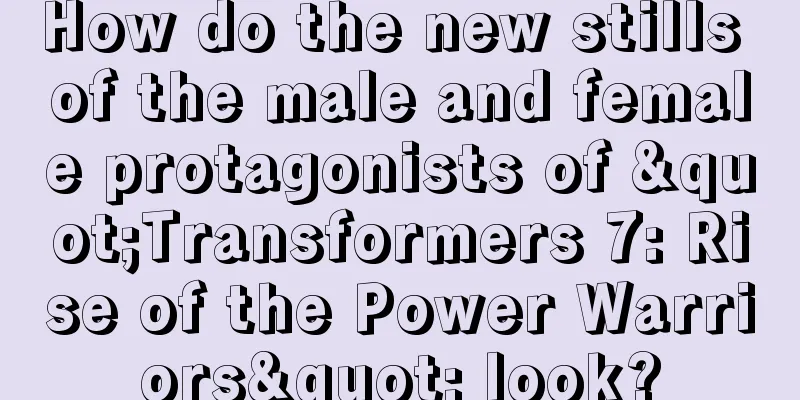 How do the new stills of the male and female protagonists of "Transformers 7: Rise of the Power Warriors" look?