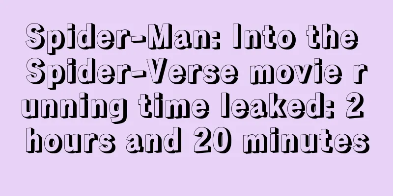 Spider-Man: Into the Spider-Verse movie running time leaked: 2 hours and 20 minutes