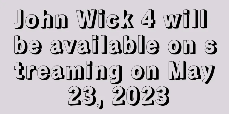 John Wick 4 will be available on streaming on May 23, 2023