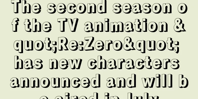 The second season of the TV animation "Re:Zero" has new characters announced and will be aired in July