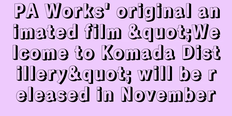 PA Works' original animated film "Welcome to Komada Distillery" will be released in November