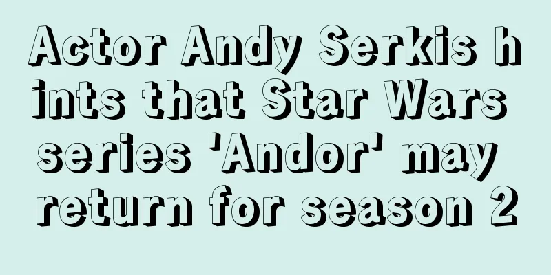 Actor Andy Serkis hints that Star Wars series 'Andor' may return for season 2