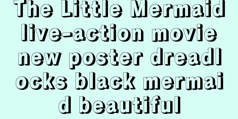 The Little Mermaid live-action movie new poster dreadlocks black mermaid beautiful