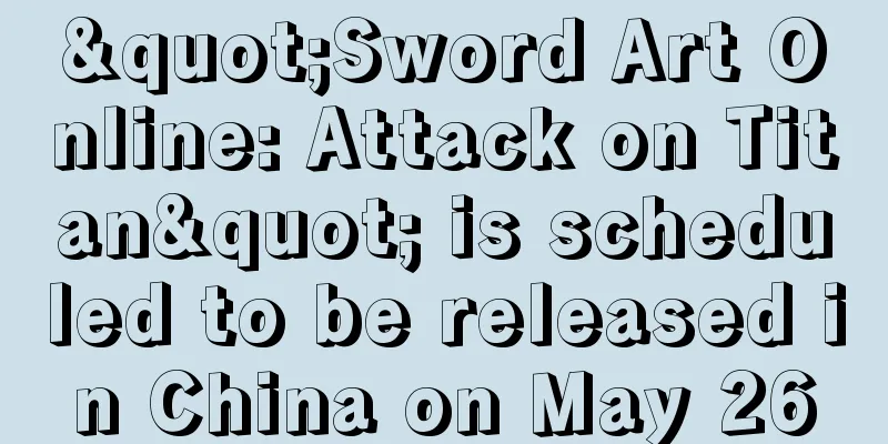 "Sword Art Online: Attack on Titan" is scheduled to be released in China on May 26
