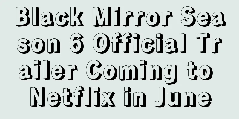 Black Mirror Season 6 Official Trailer Coming to Netflix in June