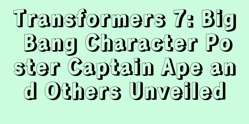 Transformers 7: Big Bang Character Poster Captain Ape and Others Unveiled