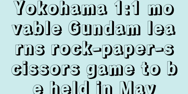 Yokohama 1:1 movable Gundam learns rock-paper-scissors game to be held in May