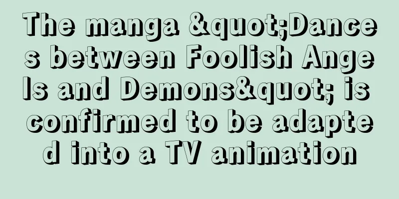 The manga "Dances between Foolish Angels and Demons" is confirmed to be adapted into a TV animation