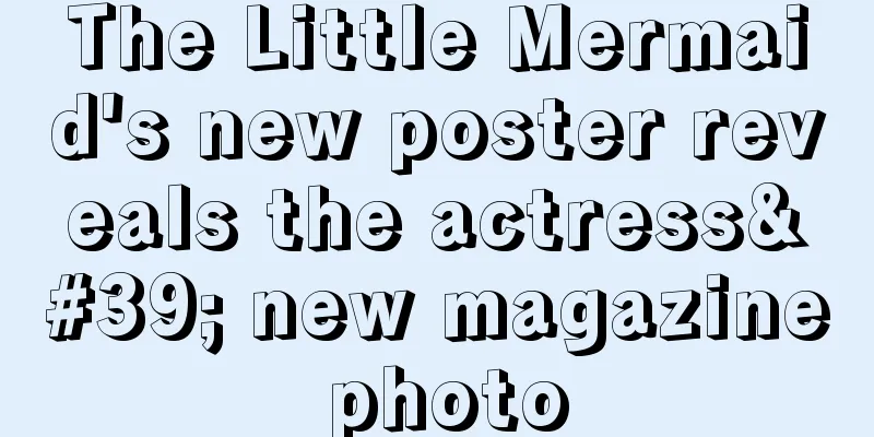 The Little Mermaid's new poster reveals the actress' new magazine photo