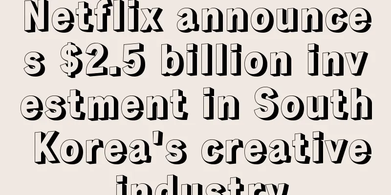 Netflix announces $2.5 billion investment in South Korea's creative industry