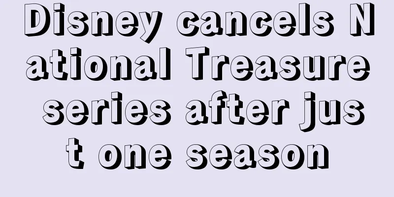 Disney cancels National Treasure series after just one season
