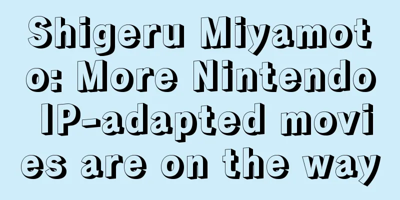 Shigeru Miyamoto: More Nintendo IP-adapted movies are on the way