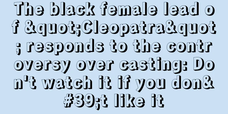 The black female lead of "Cleopatra" responds to the controversy over casting: Don't watch it if you don't like it
