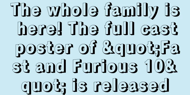 The whole family is here! The full cast poster of "Fast and Furious 10" is released