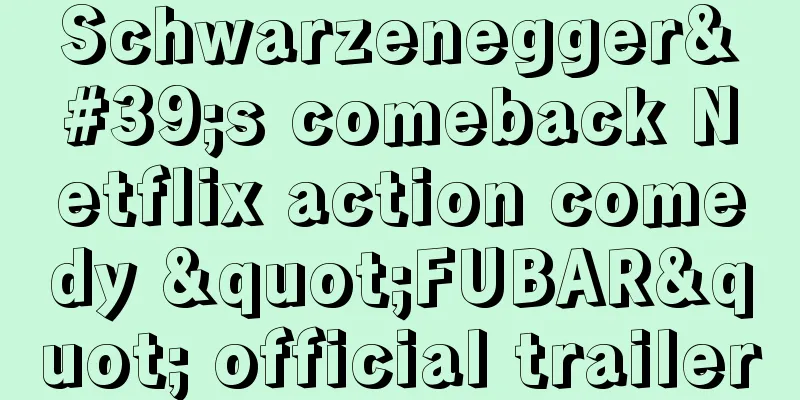 Schwarzenegger's comeback Netflix action comedy "FUBAR" official trailer