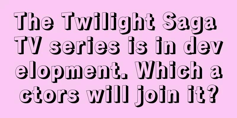 The Twilight Saga TV series is in development. Which actors will join it?