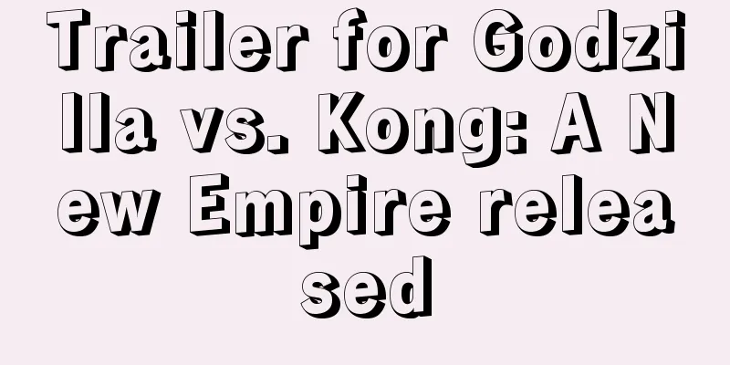 Trailer for Godzilla vs. Kong: A New Empire released