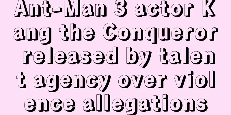 Ant-Man 3 actor Kang the Conqueror released by talent agency over violence allegations