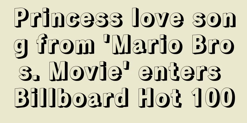 Princess love song from 'Mario Bros. Movie' enters Billboard Hot 100