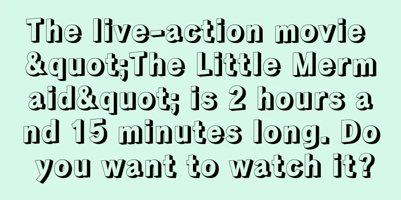 The live-action movie "The Little Mermaid" is 2 hours and 15 minutes long. Do you want to watch it?