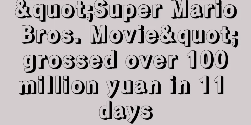 "Super Mario Bros. Movie" grossed over 100 million yuan in 11 days