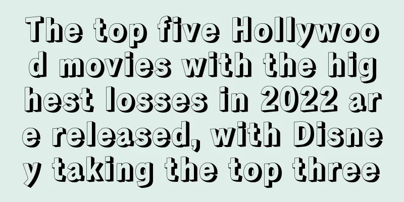 The top five Hollywood movies with the highest losses in 2022 are released, with Disney taking the top three