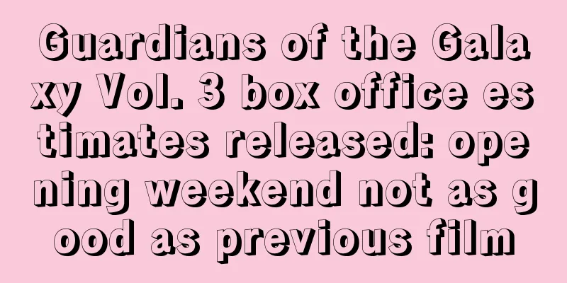 Guardians of the Galaxy Vol. 3 box office estimates released: opening weekend not as good as previous film