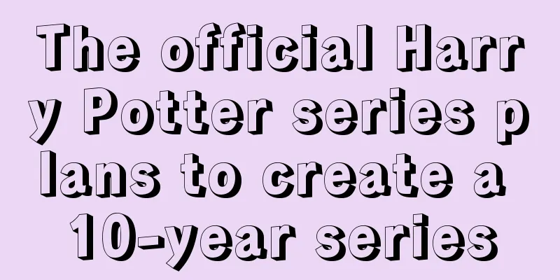 The official Harry Potter series plans to create a 10-year series