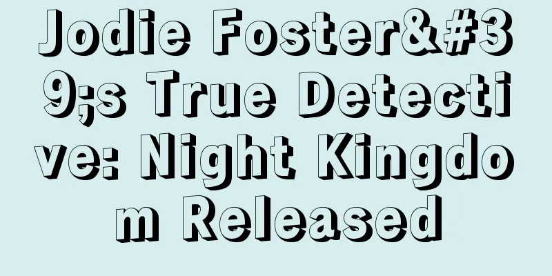 Jodie Foster's True Detective: Night Kingdom Released