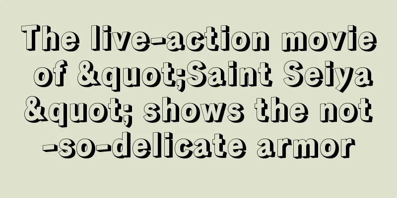 The live-action movie of "Saint Seiya" shows the not-so-delicate armor