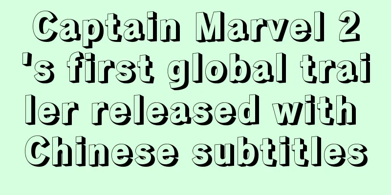 Captain Marvel 2's first global trailer released with Chinese subtitles