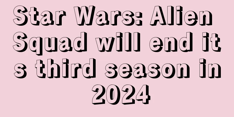 Star Wars: Alien Squad will end its third season in 2024