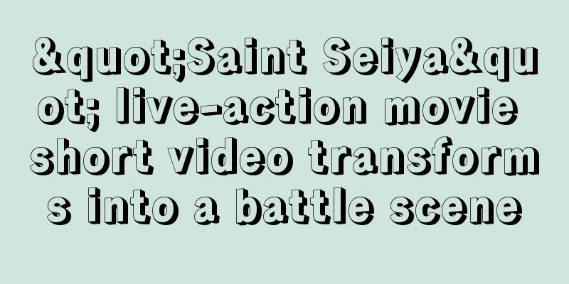 "Saint Seiya" live-action movie short video transforms into a battle scene