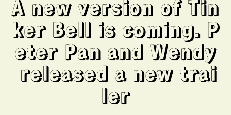 A new version of Tinker Bell is coming. Peter Pan and Wendy released a new trailer
