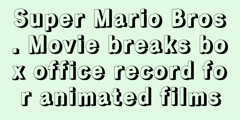 Super Mario Bros. Movie breaks box office record for animated films