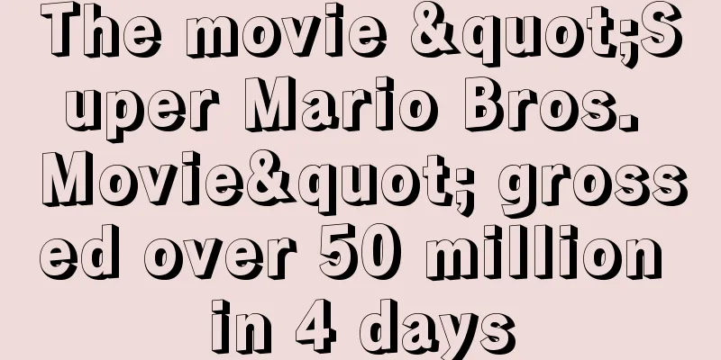 The movie "Super Mario Bros. Movie" grossed over 50 million in 4 days