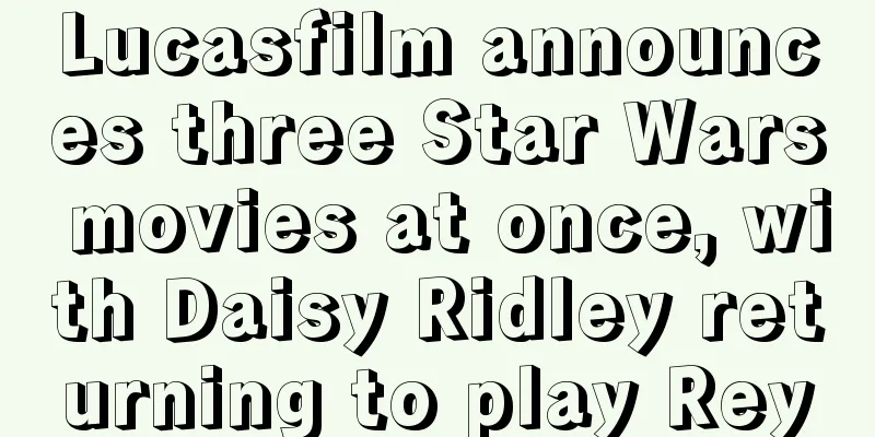 Lucasfilm announces three Star Wars movies at once, with Daisy Ridley returning to play Rey