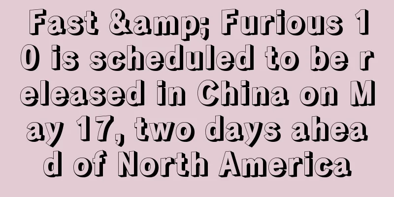 Fast & Furious 10 is scheduled to be released in China on May 17, two days ahead of North America