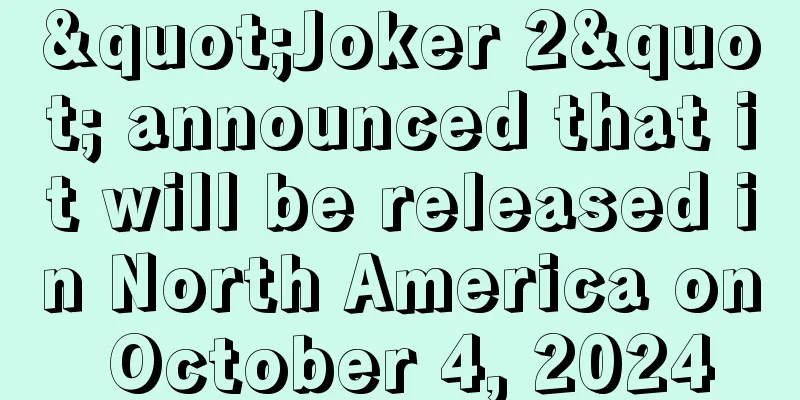 "Joker 2" announced that it will be released in North America on October 4, 2024