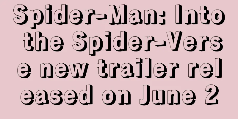 Spider-Man: Into the Spider-Verse new trailer released on June 2