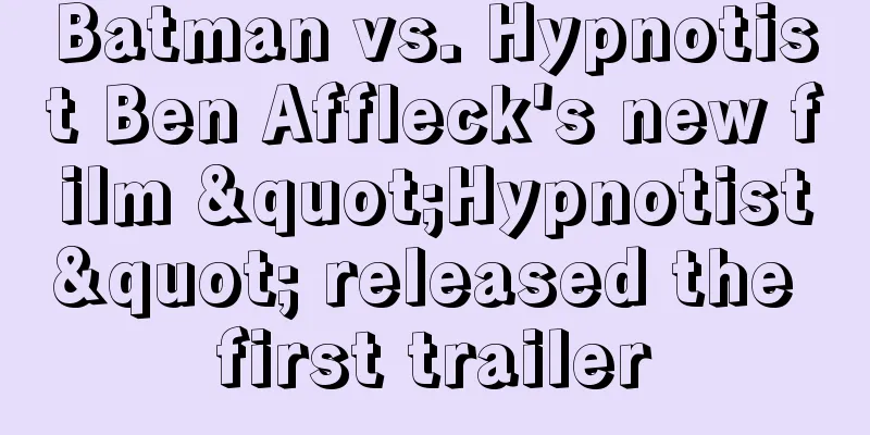 Batman vs. Hypnotist Ben Affleck's new film "Hypnotist" released the first trailer