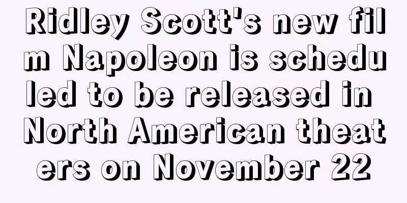 Ridley Scott's new film Napoleon is scheduled to be released in North American theaters on November 22
