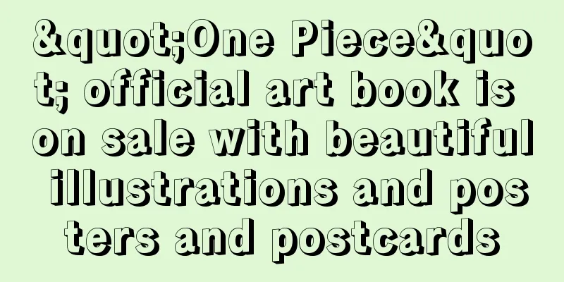 "One Piece" official art book is on sale with beautiful illustrations and posters and postcards
