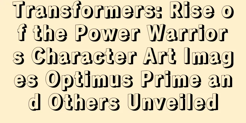 Transformers: Rise of the Power Warriors Character Art Images Optimus Prime and Others Unveiled